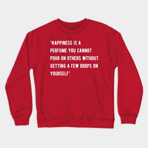 Happiness is a perfume you cannot pour on others Crewneck Sweatshirt by Ink & Roller